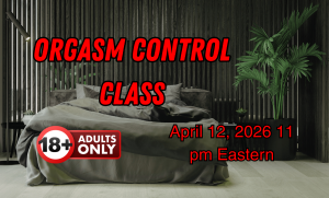 Orgasm Control Class whoreschool.net 800 601 7259